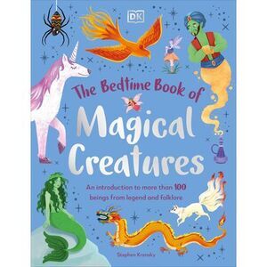 The Bedtime Book of Magical Creatures: An Introduction to More Than 100 Creature